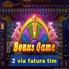 2 via fatura tim